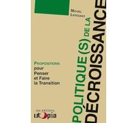 Politique(s) de la décroissance : Propositions pour penser et faire la transition
