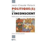 Politique(s) de l'inconscient: ESSAIS POUR UNE MÉTAPSYCHANALYSE