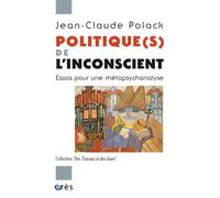 Politique(s) de l'inconscient Essais pour une métapsychanalyse - Jean-Claude Polack - Eres - broché - Essai