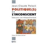 Politique(S) De L'inconscient - Essais Pour Une Métapsychanalyse