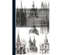 Politique Tirée De L'ecriture Sainte...