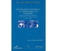 Politique (une) culturelle a la rencontre d'un territoire Culture scientifique, technique et industrielle en région Lorraine 1980-1995 - Marie-Jeanne Choffel-Mailfert - L'harmattan - broché - Livre