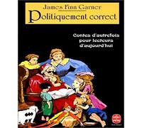 Politiquement correct. Contes d'autrefois pour lecteurs d'aujourd'hui