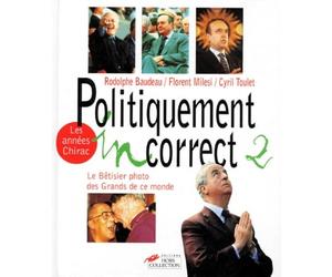 Politiquement incorrect : Le bêtisier des grands de ce monde / Les années Chirac