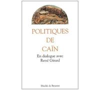 Politiques De Caïn - En Dialogue Avec René Girard