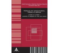 Politiques de communication, médias et défense L'OTAN et la PSDC : visibilité en Belgique et chez ses voisins - André Dumoulin - Peter Lang - broché - Essai