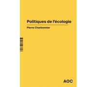Politiques de l’écologie - Pierre Charbonnier - Analyse Opinion Critique - broché - Essai