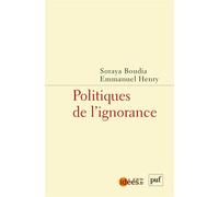 Politiques de l’ignorance - Soraya Boudia - Puf - broché - Essai