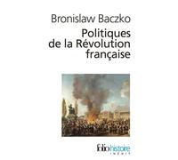 Politiques de la Révolution française 1789-1815 - Bronislaw Baczko - Gallimard - Poche - Essai
