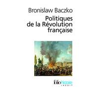 Bronislaw Baczko – Politiques de la Révolution française – 1789-1815 – Poche