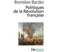 Bronislaw Baczko – Politiques de la Révolution française – 1789-1815 – Poche
