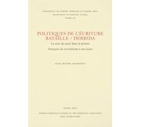 Politiques De L'Ecriture, Bataille/Derrida: Le Sens Du Sacre Dans LA Pensee Francaise Du Surrealisme a Nos Jours