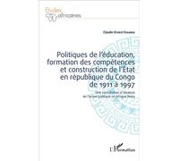 Politiques de l'éducation, formation des compétences et construction de l'État en république du Congo de 1911 à 1997 Une contribution à l'analyse de l'action publique en Afrique Noire - Claude Ernest