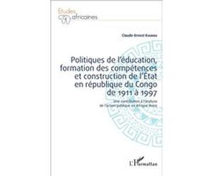 Politiques de l'éducation, formation des compétences et construction de l'État en république du Congo de 1911 à 1997 Claude Ernest Kiamba (Auteur)