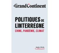 Le Grand Continent – Politiques de l'interrègne – Chine, pandémie, climat – Broché