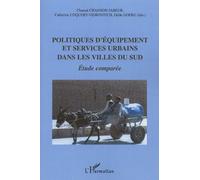 Politiques d'équipement et services urbains dans les villes du Sud: Etude comparée