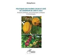 Politiques des filières cacao et café au Cameroun de 1884 à 2015 Analyses politiques, socio-historiques, juridiques et économiques - Ntang Nkama - L'harmattan - broché - Etude