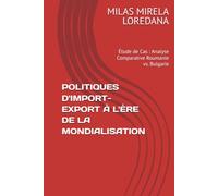 POLITIQUES D'IMPORT-EXPORT À L'ÈRE DE LA MONDIALISATION: Étude de Cas : Analyse Comparative Roumanie vs. Bulgarie