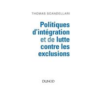 Politiques D'intégration Et De Lutte Contre Les Exclusions - Mieux Comprendre Les Enjeux, Les Logiques Et Les Méthodes D'action