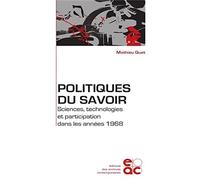 Politiques du savoir.Sciences, technologies et participation dans les années 1968