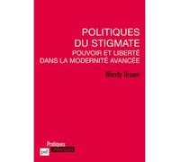 Politiques du stigmate Pouvoir et liberté dans la Modernité avancée - Wendy Brown - Puf - broché - Essai