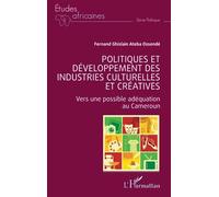 Politiques et développement des industries culturelles et créatives: Vers une possible adéquation au Cameroun