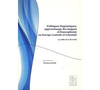 Politiques Linguistiques, Apprentissage Des Langues Et Francophonie En Europe Centrale Et Orientale - Les Défis De La Diversité