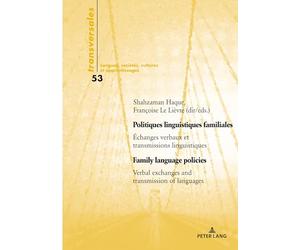 Politiques Linguistiques Familiales / Family Language Policies: Échanges Verbaux Et Transmissions Linguistiques / Verbal Exchanges and Transmission of Languages