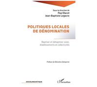 Politiques locales de dénomination Baptiser et débaptiser voies, établissements et collectivités - Paul Bacot - L'harmattan - broché - Essai