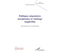 Politiques migratoires européennes et voisinage maghrébin Sécuritisation et externalisation - Benantar Abdennour - L'harmattan - broché - Essai