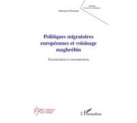 Politiques migratoires européennes et voisinage maghrébin Sécuritisation et externalisation - Benantar Abdennour - L'harmattan - broché - Essai