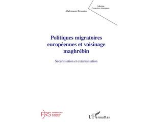 Politiques migratoires européennes et voisinage maghrébin Sécuritisation et externalisation - Benantar Abdennour - L'harmattan - broché - Essai