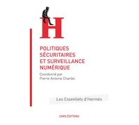Politiques sécuritaires et surveillance numérique - Pierre-Antoine Chardel - Cnrs Eds - broché - Etude