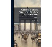 Politische Briefe Bismarcks Aus Den Jahren 1849-1889
