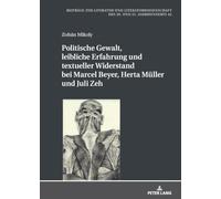 Politische Gewalt, leibliche Erfahrung und textueller Widerstand bei Marcel Beyer, Herta Müller und Juli Zeh