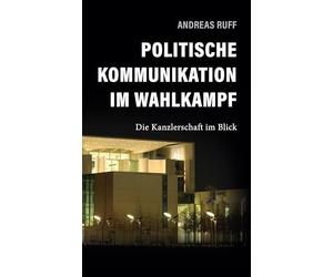 Politische Kommunikation im Wahlkampf: Die Kanzlerschaft im Blick