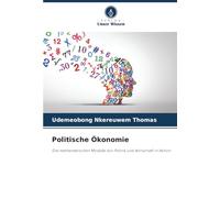 Politische Ökonomie: Die mathematischen Modelle von Politik und Wirtschaft in Aktion