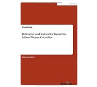 Politischer Und Kultureller Wandel Im Frühen Theater Corneilles