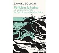 Politiser la haine: La bataille culturelle de l'extrême droite identitaire