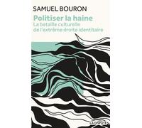 Politiser la haine La bataille culturelle de l'extrême-droite identitaire - Samuel Bouron - La Dispute - broché - Essai