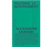 Politiser le renoncement Alexandre Monnin (Auteur)