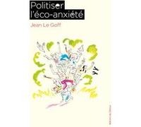 Politiser l'éco-anxiété Jean Le Goff (Auteur)