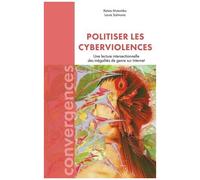 Politiser Les Cyberviolences - Une Lecture Intersectionnelle Des Inégalités De Genre Sur Internet