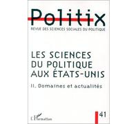 Politix N° 41/1998 - Les Sciences Du Politique Aux Etats-Unis - Tome 2, Domaines Et Actualités