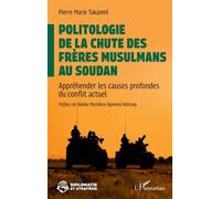 Politologie de la chute des Frères musulmans au Soudan Appréhender les causes profondes du conflit actuel - Pierre Marie Takamté - L'harmattan - broché - Essai