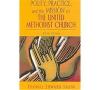 Polity, Practice, And the Mission of the United Methodist Church Thomas Edward Frank (Auteur)