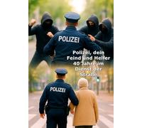 Polizei dein Feind und Helfer: 40 Jahre im Dienst der Straße