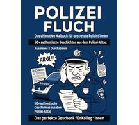 POLIZEI FLUCH: Das ultimative Malbuch für gestresste Polizist*innen - 50+ authentische Geschichten aus dem Polizei-Alltag zum Ausmalen und Durchatmen