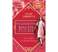 Polizeiarztin Magda Fuchs - Das Leben, ein grosser Rausch