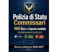 Polizia di Stato Commissari : 1000 Quiz a risposta multipla: Preparazione al concorso: QCM Ordine pubblico, Sicurezza, Amministrazione, Etica, Reportistica con quiz commentati